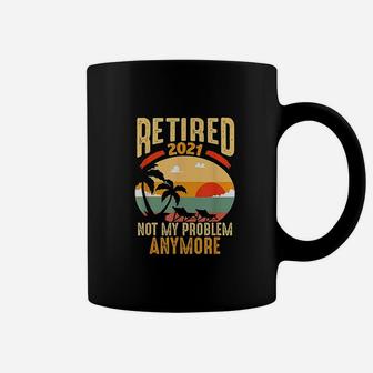 Vintage Retired 2021 Not My Problem Anymore Funny Retirement Coffee Mug - Seseable