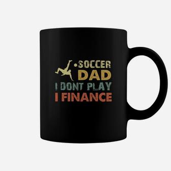 Vintage Soccer Dad I Dont Play I Finance Cool Gift For Sport Dad Coffee Mug - Seseable