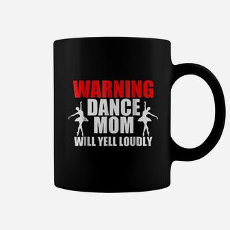 Warning Dance Mom Will Yell Loudly Coffee Mug - Seseable