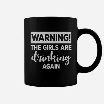 Warning The Girls Are Drinking Again Funny Graphic Coffee Mug - Seseable