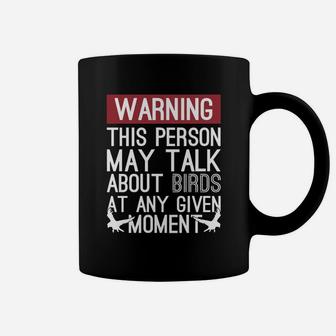 Warning This Person May Talk About Birds At Any Given Moment T Shirt Coffee Mug - Seseable