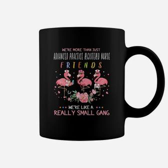 We Are More Than Just Advanced Practice Registered Nurse Friends We Are Like A Really Small Gang Flamingo Nursing Job Coffee Mug - Seseable