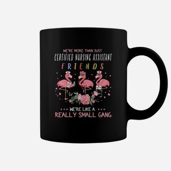 We Are More Than Just Certified Nursing Assistant Friends We Are Like A Really Small Gang Flamingo Nursing Job Coffee Mug - Seseable