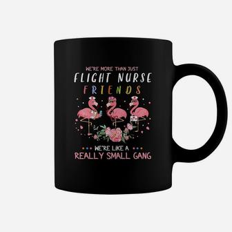 We Are More Than Just Flight Nurse Friends We Are Like A Really Small Gang Flamingo Nursing Job Coffee Mug - Seseable