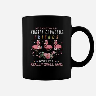 We Are More Than Just Nurses Caduceus Friends We Are Like A Really Small Gang Flamingo Nursing Job Coffee Mug - Seseable
