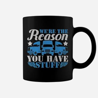 We Are The Reason You Have Stuff Keep Truckin Truck Trucker Coffee Mug - Seseable