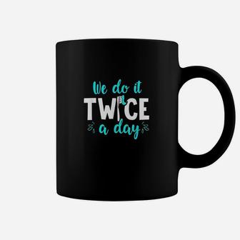 We Do It Twice A Day Funny Dental Gift For Dentists Coffee Mug - Seseable