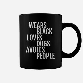 Wears Black Loves Dogs Avoids People Funny Coffee Mug - Seseable