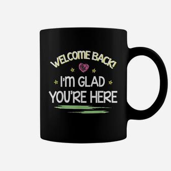 Welcome Back I Am Glad You Are Here Happy First Day Of School Coffee Mug - Seseable