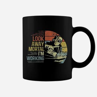 Welder Gifts Look Away Mortal Im Working Funny Welding Coffee Mug - Seseable