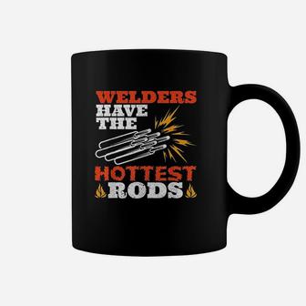 Welders Have The Hottest Rods Fabricator Gifts Funny Welding Coffee Mug - Seseable