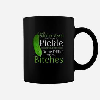 Well Paint Me Green And Call Me A Pickle Because Funny Gift Coffee Mug - Seseable