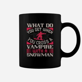 What Do You Get When You Cross A Vampire With A Snowman Coffee Mug - Seseable
