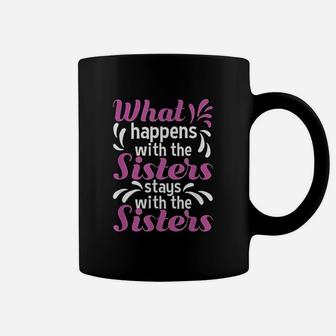 What Happens With The Sisters Stays With The Sisters Coffee Mug - Seseable