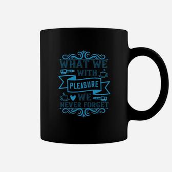 What We Learn With Pleasure We Never Forget Coffee Mug - Seseable