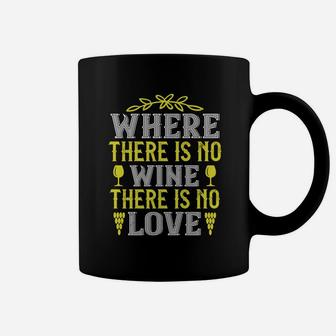 Where There Is No Wine There Is No Love Quote Coffee Mug - Seseable