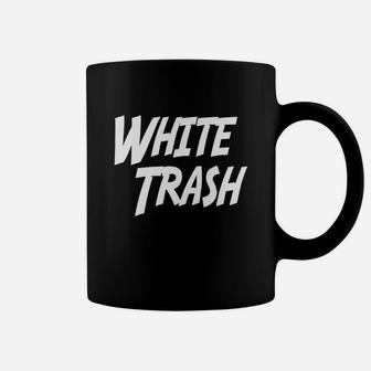White Trash T-shirt, Funny Comedy Slogan Tee, Trailer Trash Coffee Mug - Seseable