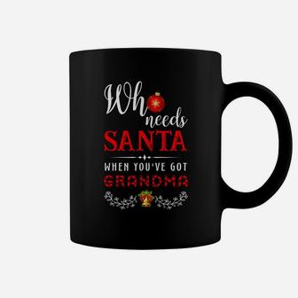 Who Needs Santa When You Have Got Grandma Coffee Mug - Seseable