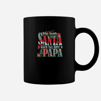 Who Needs Santa When You Have Papa Christmas (2) Coffee Mug - Seseable