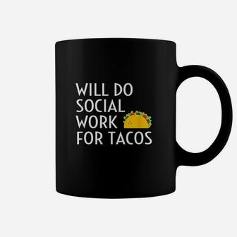 Will Do Social Work For Tacos Funny Social Worker Saying Fun Coffee Mug - Seseable