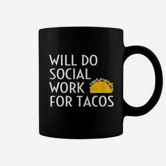 Will Do Social Work For Tacos Funny Social Worker Saying Fun Coffee Mug - Seseable
