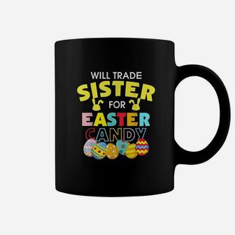 Will Trade Sister For Easter Candy Eggs Gift Coffee Mug - Seseable