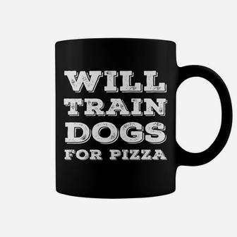 Will Train Dogs For Pizza Funny Dog Trainer Gift Idea Coffee Mug - Seseable