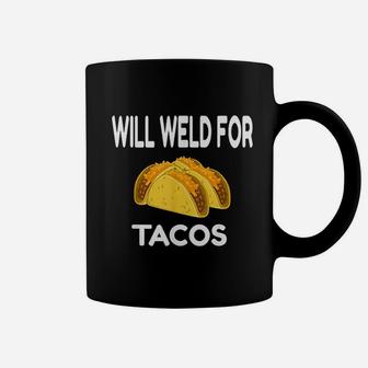 Will Weld For Taco Funny Welding Gift Welder Apparel Gift Coffee Mug - Seseable