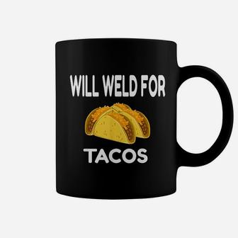 Will Weld For Taco Funny Welding Gift Welder Coffee Mug - Seseable