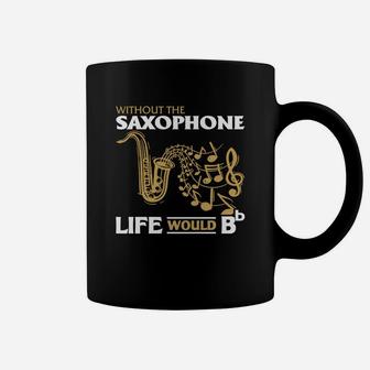 Without The Saxophone Life Would B B Coffee Mug - Seseable