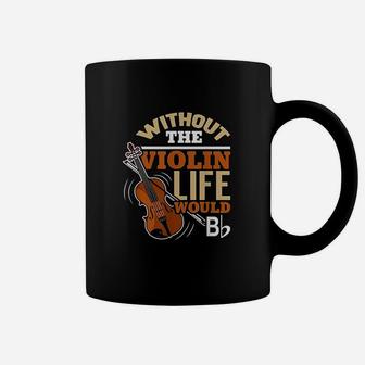 Without The Violin Life Would B Flat Funny Musical Gift Coffee Mug - Seseable