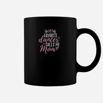 Womens Dance Mom My Favorite Dancer Calls Me Mom Gift Coffee Mug - Seseable