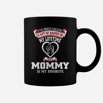 Womens Ive Been Called A Lot Of Names But Mommy Is My Favorite Coffee Mug - Seseable