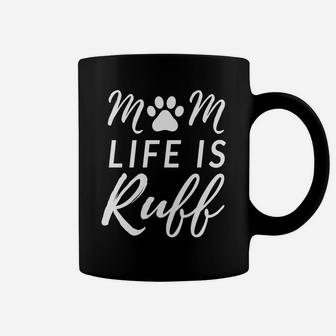 Womens Mom Life Is Ruff Best Funny Dog Mom Coffee Mug - Seseable