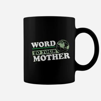 Word To Your Mother Earth Coffee Mug - Seseable