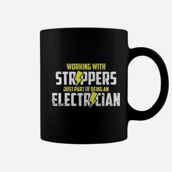 Working With Strippers Just Part Of Being An Electrician Coffee Mug - Seseable