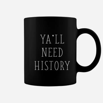 Yall Need History Funny History Teacher Historian Statement Coffee Mug - Seseable