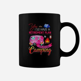 Yes I Do Have A Retirement Plan I Plan On Camping Coffee Mug - Seseable