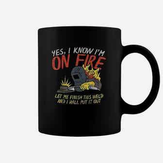 Yes I Know Im On Fire Funny Weld Welding Fathers Day Gift Coffee Mug - Seseable