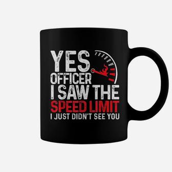 Yes Officer I Saw The Speed Limit I Just Didnt See You Coffee Mug - Seseable