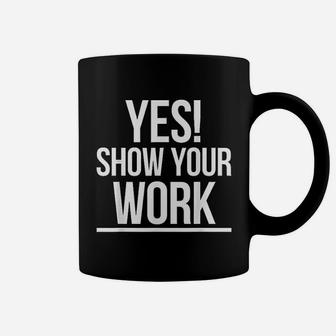 Yes Show Your Work State Test Testing Teacher Women Coffee Mug - Seseable