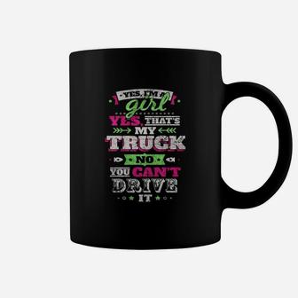 Yes Thats My Truck - I'm A Girl That's No You Can't Drive Coffee Mug - Seseable