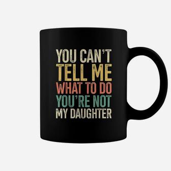 You Are Not My Daughter Gift For Dads Of Girls Retro Coffee Mug - Seseable