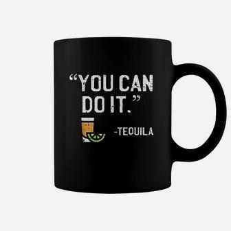 You Can Do It Tequila Funny Mexican Vacation Drinking Pub Coffee Mug - Seseable