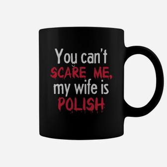 You Can T Scare Me My Wife Is Polish T-shirts - Mens Premium T-shirt Coffee Mug - Seseable
