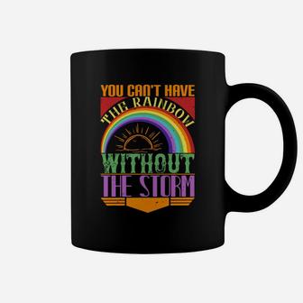 You Cant Have The Rainbow Without The Storm Fun Coffee Mug - Seseable