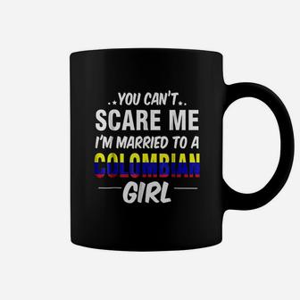 You Cant Scare Me I Am Married To A Colombian Girl Coffee Mug - Seseable