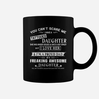 You Cant Scare Me I Have A Tattooed Daughter She Has Anger And Shes A Bit Crazy Coffee Mug - Seseable