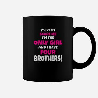 You Cant Scare Me I Have Four Brothers Only Sister Gift Coffee Mug - Seseable