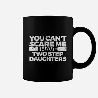 You Cant Scare Me I Have Two Stepdaughters Coffee Mug - Seseable